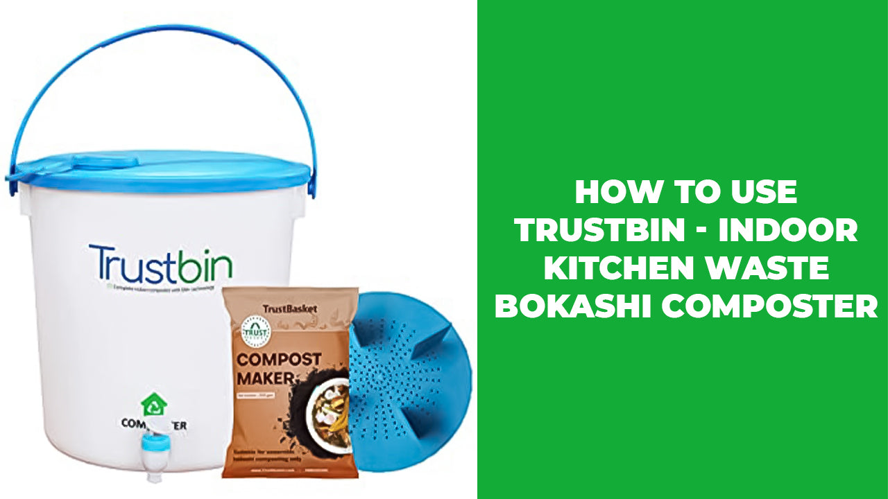 How to use TrustBin - Indoor Kitchen Waste Bokashi Composter