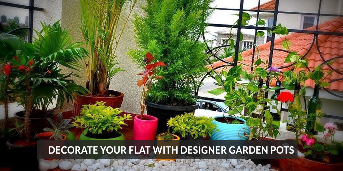 Decorate Your Flat with Designer Garden Pots